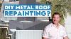 Can A Homeowner Repaint Their Metal Roof Paint Tools Instructions